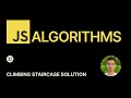 JavaScript Algorithms - 32 - Climbing Staircase Solution
