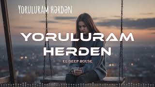 Yoruluram Hərdən - EDM Deep House [Azeri Bass Remix] Hamının axtardığı həmən o mahnı