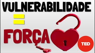 O Poder da Vulnerabilidade por BRENE BROWN