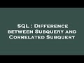 SQL : Difference between Subquery and Correlated Subquery