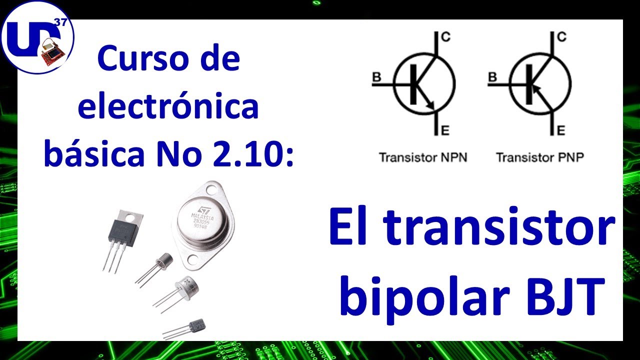 Curso De Electrónica Básica #2.10 - Transistor Bipolar BJT - YouTube