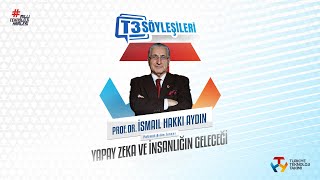 #T3Söyleşileri Prof. Dr. İsmail Hakkı Aydın ❝Yapay Zeka ve İnsanlığın Geleceği❞