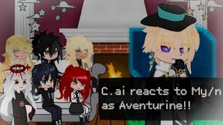 C.ai reacts to My/n as Aventurine...(discontinued)