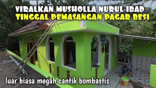 VIRAL..AKHIRNYA PROGRES MUSHOLLA NURUL IBAD SUDAH SELESAI TINGGAL PEMASANGAN PAGAR BESI..