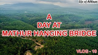 A DAY AT MATHUR HANGING BRIDGE | VLOG - 19