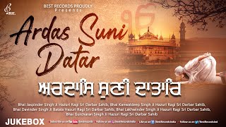 Ardas Suni Datar (Jukebox) - New Shabad Gurbani Kirtan - Mix Hazoori Ragis - Best Records