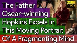 The Father Oscar-winning Hopkins Excels In This Moving Portrait Of A Fragmenting Mind