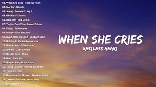 Restless Heart - When She Cries 💜 New OPM Songs 2024 💜 Best OPM Tagalog Love Songs With Lyrics 💜