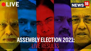 Assembly Election Results 2021 LIVE TALLY:Bengal,Tamil Nadu,Kerala,Assam Election Results|CNN News18