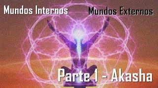Mundos Internos, Mundos Externos - Parte 1 - Akasha