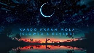 Kardo Karam Mola Kardo Karam | Nabeel Shaukat Ali | Sanam Marvi | Best Naat Slowed and Reverb
