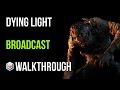 Dying Light Walkthrough Broadcast Story Quest Gameplay Let's Play