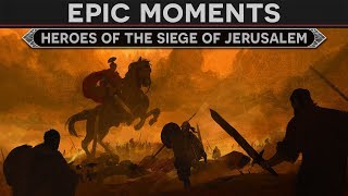 Epic Moments in History - Heroes of the Siege of Jerusalem