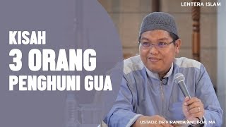 Kisah 3 Orang Penghuni Gua, Ustadz Firanda Andirdja, MA