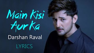 Main Kisi Aur Ka Lyrics - Darshan Raval | Judaiyaan
