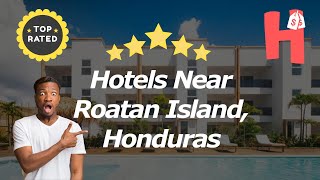 Hotels Near Roatan Island, Honduras