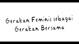 Gerakan Feminis Sebagai Gerakan Bersama