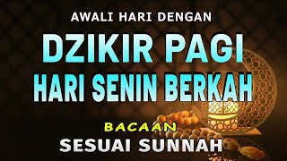 DZIKIR PAGI Pembuka Rezeki Hari Senin Doa \u0026 Surah-surah Anjuran Dihafal Untuk Urusan Dunia Akhirat