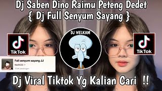 DJ SABEN DINO RAIMU PETENG DEDET || DJ FULL SENYUM SAYANG  || DJ VIRAL TIK TOK 2024  YG KALIAN CARI