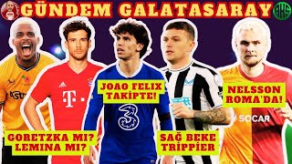 GALATASARAY'DAN JOAO FELIX BOMBASI | SAĞ BEK TRANSFERİNDE HEDEF KIERAN TRIPPIER | LEMINA VE GORETZKA