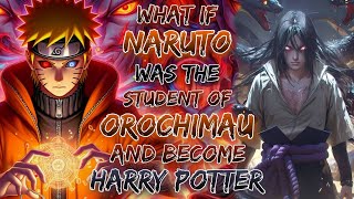 What If Naruto Was the student of Orochimau And Become Harry Potter