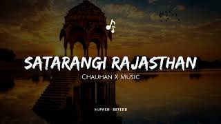 Satarangi Rajasthan (Slowed+Reverb) | Priyanka Barve | Hemang Joshi | Lo-Fi | Chauhan X Music