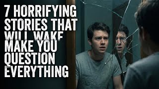 7 Horrifying Stories That Will Make You Question Everything