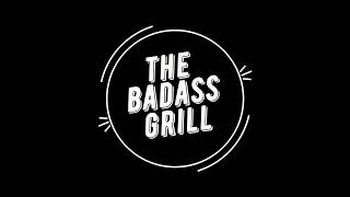 THE BADASS GRILL