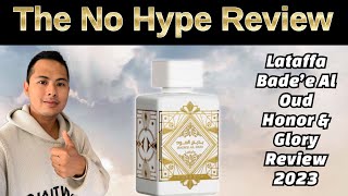 NEW LATTAFA BADE'E AL OUD HONOR \u0026 GLORY REVIEW 2023 | THE HONEST NO HYPE FRAGRANCE REVIEW