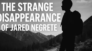 The Strange Disappearance of Jared Negrete
