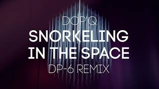 Dop'Q - Snorkeling in the space (DP-6 remix)