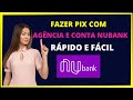 FAZER PIX  NUBANK COM AGÊNCIA E CONTA - Simples e rápido!