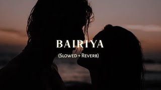 Bairiya(Slowed + Reverb) - Arijit Singh|Feelings On It|