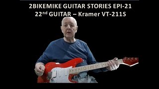 2bikemike guitar stories - EPI 21 - 22nd guitar - Kramer VT 211S