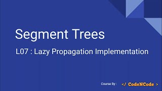 L07 : Lazy Propagation Implementation | Segment Tree | CodeNCode