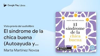 El síndrome de la chica buena (Autoayuda y… de Marta Martínez Novoa · Vista previa del audiolibro