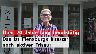 Über 70 Jahre lang berufstätig: Das ist Flensburgs ältester noch aktiver Friseur