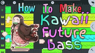 how to make Kawaii future bass in Fl studio mobile