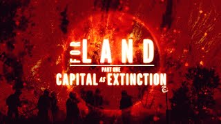 For Land | Part one: Capital as extinction