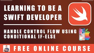 #39 Swift Programming - Handle Control Flow Using Conditional IF ELSE Statements