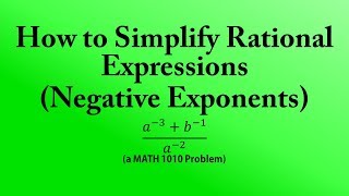 How to Simplify Rational Expressions: Negative Exponents (a MATH 1010 Problem)