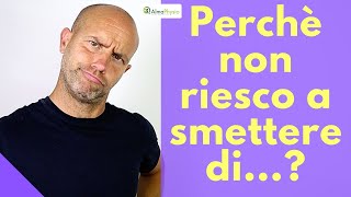 Perché non riesco a smettere di fare gli stessi errori?