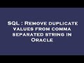 SQL : Remove duplicate values from comma separated string in Oracle