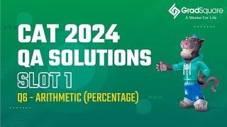 CAT 2024 -  Slot 1 - QA 6 - Arithmetic (Percentage) by GradSquare Mentor Ms. Divya