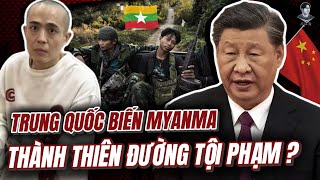 TRUNG QUỐC BIẾN MYANMAR THÀNH THIÊN ĐƯỜNG CỦA THẾ GIỚI NGẦM VÀ THAM NHŨNG