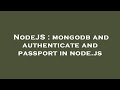 NodeJS : mongodb and authenticate and passport in node.js