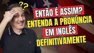 Então é Assim? Entenda a Pronúncia em Inglês Definitivamente