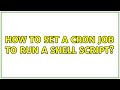 Ubuntu: How to set a cron job to run a shell script?