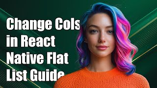 How to Dynamically Change Columns in React Native Flat List: A Complete Guide