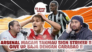 ARSENAL MACAM TAK NAK SIGN PLAYER !! LUPAKAN JALAN CARABAO CUP !!